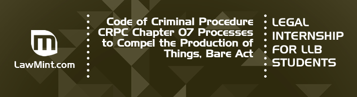 Code of Criminal Procedure CRPC Chapter 07 Processes to Compel the Production of Things Bare Act