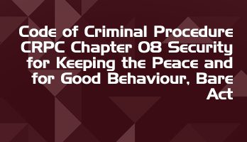 Code of Criminal Procedure CRPC Chapter 08 Security for Keeping the Peace and for Good Behaviour Bare Act