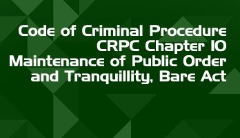 Code of Criminal Procedure CRPC Chapter 10 Maintenance of Public Order and Tranquillity Bare Act