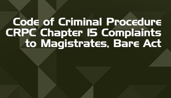 Code of Criminal Procedure CRPC Chapter 15 Complaints to Magistrates Bare Act