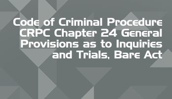 Code of Criminal Procedure CRPC Chapter 24 General Provisions as to Inquiries and Trials Bare Act