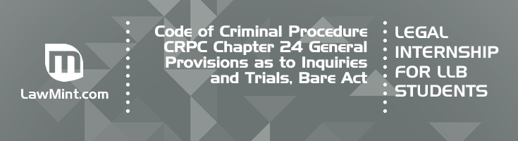 Code of Criminal Procedure CRPC Chapter 24 General Provisions as to Inquiries and Trials Bare Act