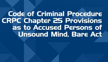 Code of Criminal Procedure CRPC Chapter 25 Provisions as to Accused Persons of Unsound Mind Bare Act