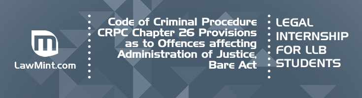 Code of Criminal Procedure CRPC Chapter 26 Provisions as to Offences affecting Administration of Justice