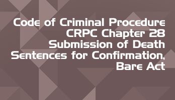 Code of Criminal Procedure CRPC Chapter 28 Submission of Death Sentences for Confirmation Bare Act