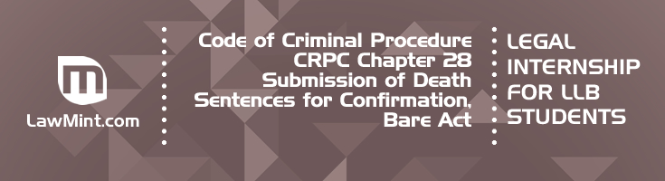 Code of Criminal Procedure CRPC Chapter 28 Submission of Death Sentences for Confirmation Bare Act