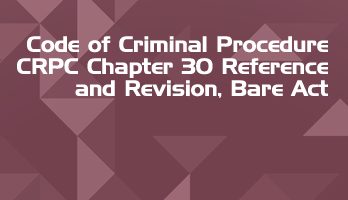 Code of Criminal Procedure CRPC Chapter 30 Reference and Revision Bare Act