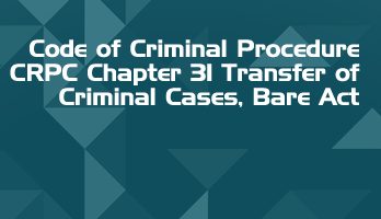 Code of Criminal Procedure CRPC Chapter 31 Transfer of Criminal Cases Bare Act