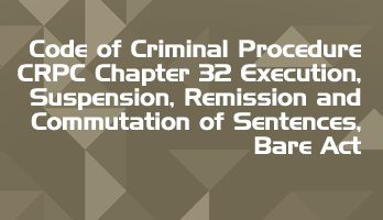 Code of Criminal Procedure CRPC Chapter 32 Execution Suspension Remission and Commutation of Sentences