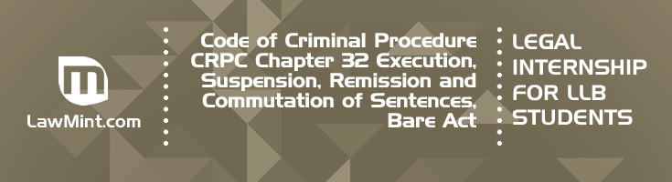 Code of Criminal Procedure CRPC Chapter 32 Execution Suspension Remission and Commutation of Sentences