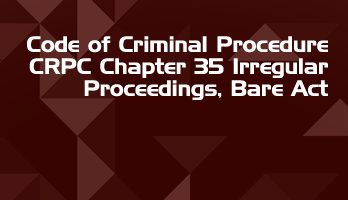 Code of Criminal Procedure CRPC Chapter 35 Irregular Proceedings Bare Act