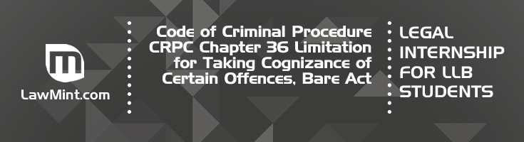 Code of Criminal Procedure CRPC Chapter 36 Limitation for Taking Cognizance of Certain Offences Bare Act
