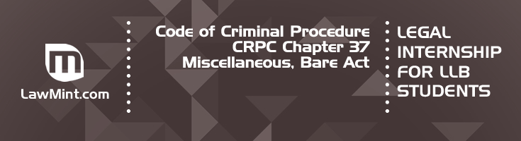 Code of Criminal Procedure CRPC Chapter 37 Miscellaneous Bare Act