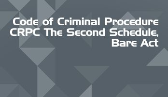 Code of Criminal Procedure CRPC The Second Schedule Bare Act