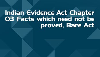 Indian Evidence Act Chapter 03 Facts which need not be proved Bare Act