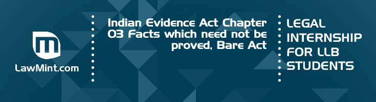 Indian Evidence Act Chapter 03 Facts which need not be proved Bare Act