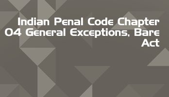 Indian Penal Code Chapter 04 General Exceptions Bare Act