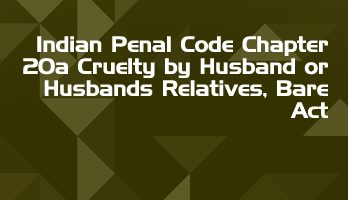 Indian Penal Code Chapter 20a Cruelty by Husband or Husbands Relatives Bare Act