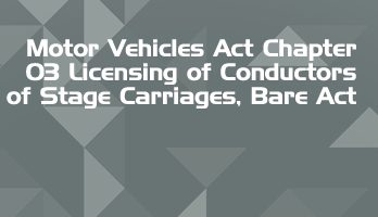 Motor Vehicles Act Chapter 03 Licensing of Conductors of Stage Carriages Bare Act