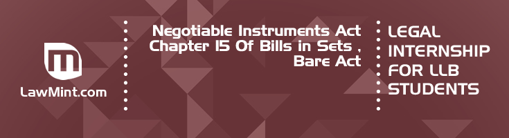 Negotiable Instruments Act Chapter 15 Of Bills in Sets Bare Act