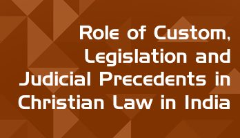 Role of Custom Legislation and Judicial Precedents in Christian Law in India LawMint For LLB and LLM students