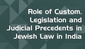 Role of Custom Legislation and Judicial Precedents in Jewish Law in India LawMint For LLB and LLM students