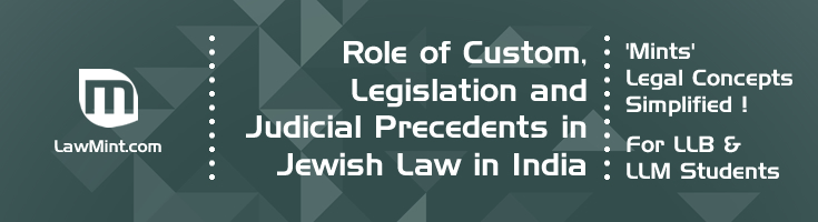 Role of Custom Legislation and Judicial Precedents in Jewish Law in India LawMint For LLB and LLM students