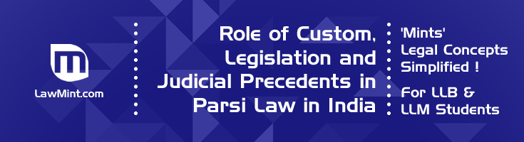 Role of Custom Legislation and Judicial Precedents in Parsi Law in India LawMint For LLB and LLM students