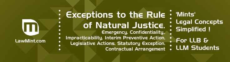 Exceptions to the Rule of Natural Justice Emergency Confidentiality Impracticability Interim Preventive Action Legislative Actions Statutory Exception Contractual Arrangement