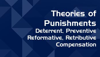 Theories of Punishments Deterrent Theory Preventive Theory Reformative Theory Retributive Theory Compensation Theory LawMint For LLB and LLM students