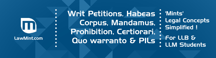 Writ Petitions Habeas Corpus Mandamus Prohibition Certiorari Quo warranto Public Interest Litigation LawMint For LLB and LLM students