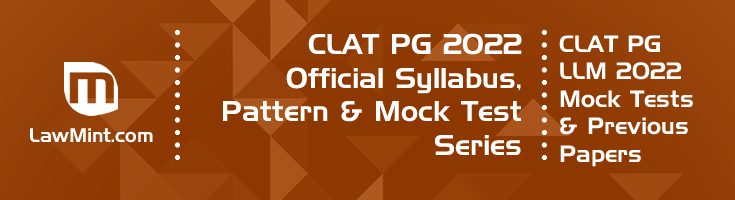 CLAT PG LLM 2022 Official Syllabus Pattern Previous Papers Mock Test Series LLM Entrance